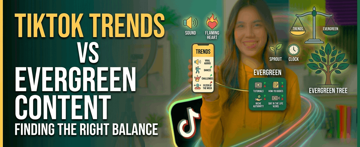 TikTok Trends vs Evergreen Content: Finding the Right Balance